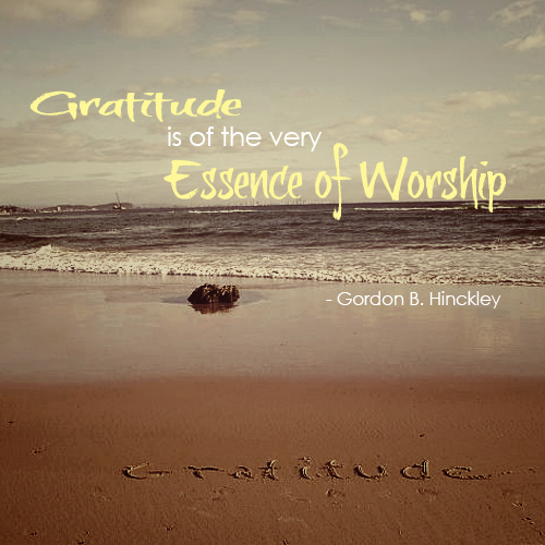 gratitude beach worship Gratitude is of the very essence of Worship by Gordon B. Hinckley